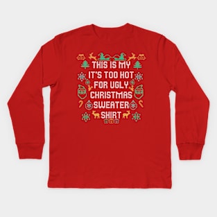 This Is My It's Too Hot For Ugly Christmas Sweaters Funny T-Shirt Kids Long Sleeve T-Shirt